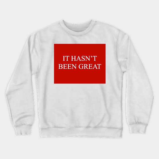 It Hasn’t Been Great Crewneck Sweatshirt by Surly